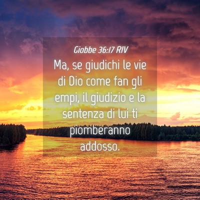 Picture 04 - Giobbe 36:17 RIV - Ma, se giudichi le vie di Dio come fan gli empi, - Bible Verse Picture