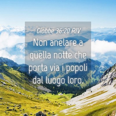 Picture 04 - Giobbe 36:20 RIV - Non anelare a quella notte che porta via i popoli - Bible Verse Picture