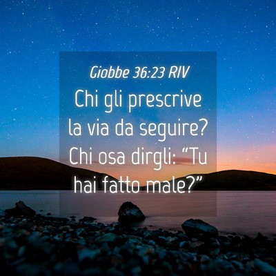 Picture 04 - Giobbe 36:23 RIV - Chi gli prescrive la via da seguire? Chi osa - Bible Verse Picture