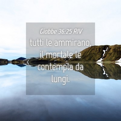 Picture 04 - Giobbe 36:25 RIV - tutti le ammirano, il mortale le contempla da - Bible Verse Picture