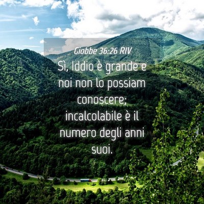 Picture 04 - Giobbe 36:26 RIV - Sì, Iddio è grande e noi non lo possiam - Bible Verse Picture