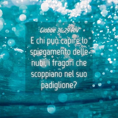 Picture 04 - Giobbe 36:29 RIV - E chi può capire lo spiegamento delle nubi, i - Bible Verse Picture
