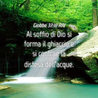 Picture 04 - Giobbe 37:10 RIV - Al soffio di Dio si forma il ghiaccio e si - Bible Verse Picture