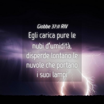 Picture 04 - Giobbe 37:11 RIV - Egli carica pure le nubi d’umidità, disperde - Bible Verse Picture