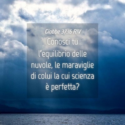 Picture 04 - Giobbe 37:16 RIV - Conosci tu l’equilibrio delle nuvole, le - Bible Verse Picture