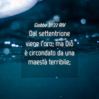 Picture 04 - Giobbe 37:22 RIV - Dal settentrione viene l’oro; ma Dio è - Bible Verse Picture