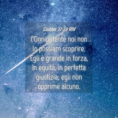 Picture 04 - Giobbe 37:23 RIV - l’Onnipotente noi non lo possiam scoprire. Egli - Bible Verse Picture