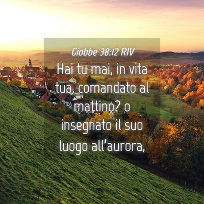 Picture 04 - Giobbe 38:12 RIV - Hai tu mai, in vita tua, comandato al mattino? o - Bible Verse Picture