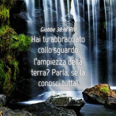 Picture 04 - Giobbe 38:18 RIV - Hai tu abbracciato collo sguardo l’ampiezza - Bible Verse Picture