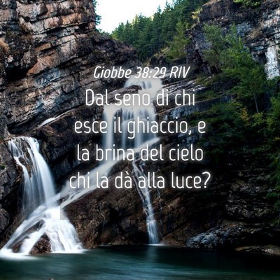 Picture 04 - Giobbe 38:29 RIV - Dal seno di chi esce il ghiaccio, e la brina del - Bible Verse Picture