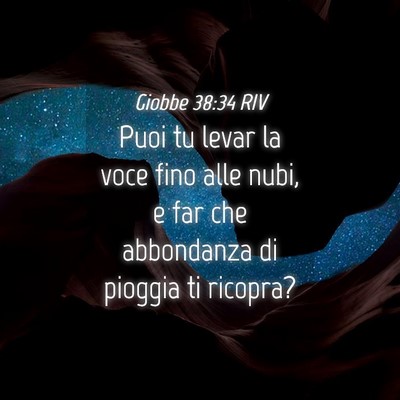Picture 04 - Giobbe 38:34 RIV - Puoi tu levar la voce fino alle nubi, e far che - Bible Verse Picture