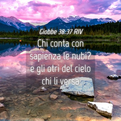 Picture 04 - Giobbe 38:37 RIV - Chi conta con sapienza le nubi? e gli otri del - Bible Verse Picture