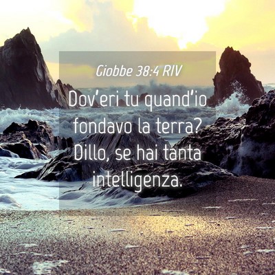 Picture 04 - Giobbe 38:4 RIV - Dov’eri tu quand’io fondavo la terra? Dillo, - Bible Verse Picture