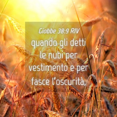 Picture 04 - Giobbe 38:9 RIV - quando gli detti le nubi per vestimento e per - Bible Verse Picture