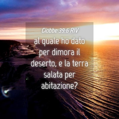 Picture 04 - Giobbe 39:6 RIV - al quale ho dato per dimora il deserto, e la - Bible Verse Picture