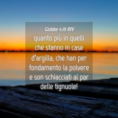 Picture 04 - Giobbe 4:19 RIV - quanto più in quelli che stanno in case - Bible Verse Picture