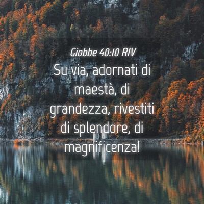 Picture 04 - Giobbe 40:10 RIV - Su via, adornati di maestà, di grandezza, - Bible Verse Picture