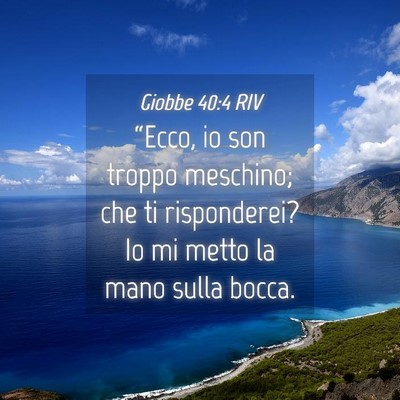 Picture 04 - Giobbe 40:4 RIV - “Ecco, io son troppo meschino; che ti - Bible Verse Picture