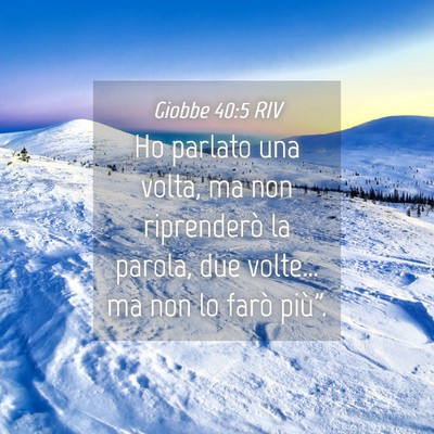 Picture 04 - Giobbe 40:5 RIV - Ho parlato una volta, ma non riprenderò la - Bible Verse Picture
