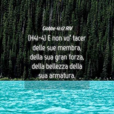 Picture 04 - Giobbe 41:12 RIV - (H41-4) E non vo’ tacer delle sue membra, della - Bible Verse Picture
