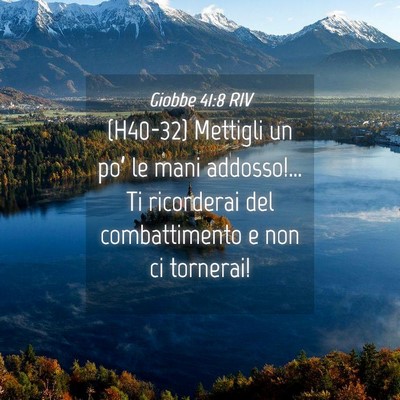 Picture 04 - Giobbe 41:8 RIV - (H40-32) Mettigli un po’ le mani addosso!… Ti - Bible Verse Picture