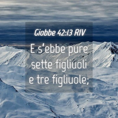 Picture 04 - Giobbe 42:13 RIV - E s’ebbe pure sette figliuoli e tre - Bible Verse Picture
