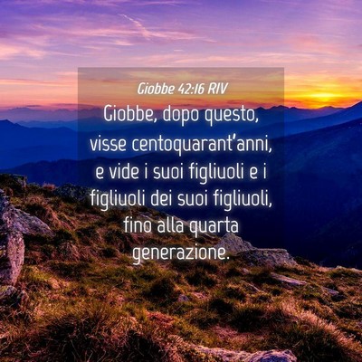 Picture 04 - Giobbe 42:16 RIV - Giobbe, dopo questo, visse centoquarant’anni, e - Bible Verse Picture
