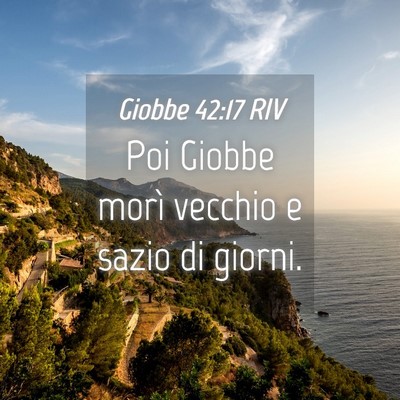 Picture 04 - Giobbe 42:17 RIV - Poi Giobbe morì vecchio e sazio di - Bible Verse Picture
