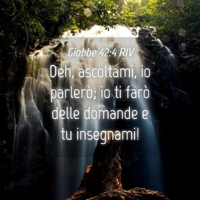 Picture 04 - Giobbe 42:4 RIV - Deh, ascoltami, io parlerò; io ti farò delle - Bible Verse Picture