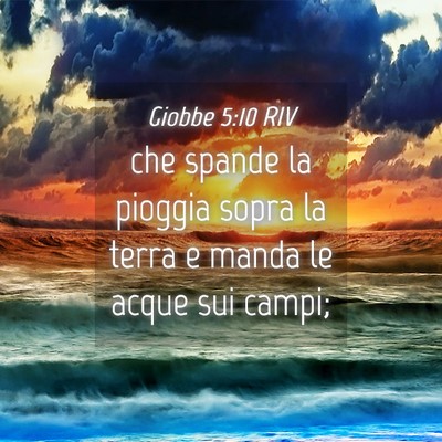 Picture 04 - Giobbe 5:10 RIV - che spande la pioggia sopra la terra e manda le - Bible Verse Picture