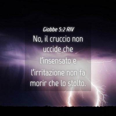 Picture 04 - Giobbe 5:2 RIV - No, il cruccio non uccide che l’insensato e - Bible Verse Picture