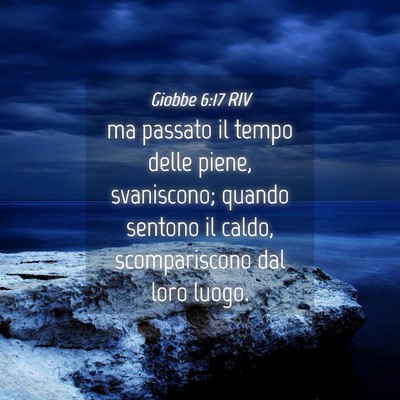 Picture 04 - Giobbe 6:17 RIV - ma passato il tempo delle piene, svaniscono; - Bible Verse Picture