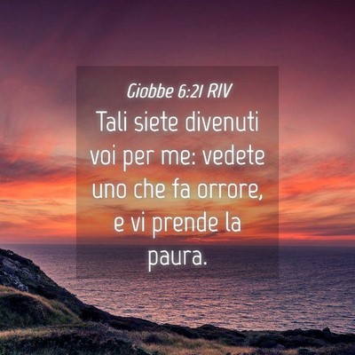 Picture 04 - Giobbe 6:21 RIV - Tali siete divenuti voi per me: vedete uno che fa - Bible Verse Picture