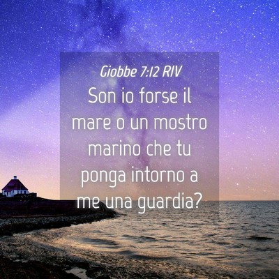 Picture 04 - Giobbe 7:12 RIV - Son io forse il mare o un mostro marino che tu - Bible Verse Picture