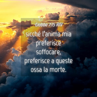 Picture 04 - Giobbe 7:15 RIV - sicché l’anima mia preferisce soffocare, - Bible Verse Picture