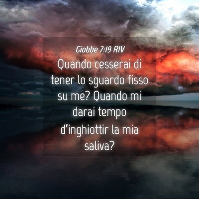Picture 04 - Giobbe 7:19 RIV - Quando cesserai di tener lo sguardo fisso su me? - Bible Verse Picture
