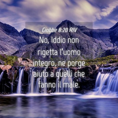 Picture 04 - Giobbe 8:20 RIV - No, Iddio non rigetta l’uomo integro, ne porge - Bible Verse Picture