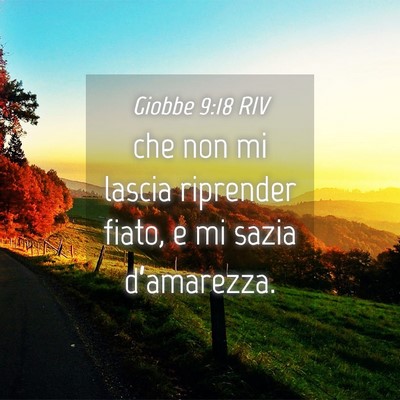 Picture 04 - Giobbe 9:18 RIV - che non mi lascia riprender fiato, e mi sazia - Bible Verse Picture