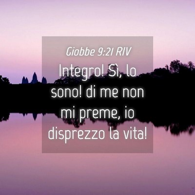 Picture 04 - Giobbe 9:21 RIV - Integro! Sì, lo sono! di me non mi preme, io - Bible Verse Picture