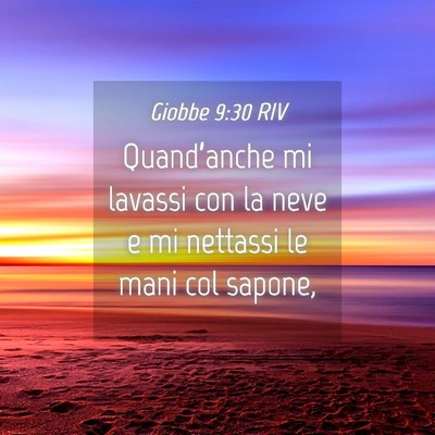 Picture 04 - Giobbe 9:30 RIV - Quand’anche mi lavassi con la neve e mi - Bible Verse Picture