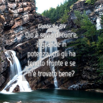 Picture 04 - Giobbe 9:4 RIV - Dio è savio di cuore, è grande in potenza; chi - Bible Verse Picture