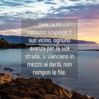 Picture 04 - Gioele 2:8 RIV - nessuno sospinge il suo vicino, ognuno avanza per - Bible Verse Picture