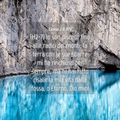 Picture 04 - Giona 2:6 RIV - (H2-7) Io son disceso fino alle radici dei monti; - Bible Verse Picture