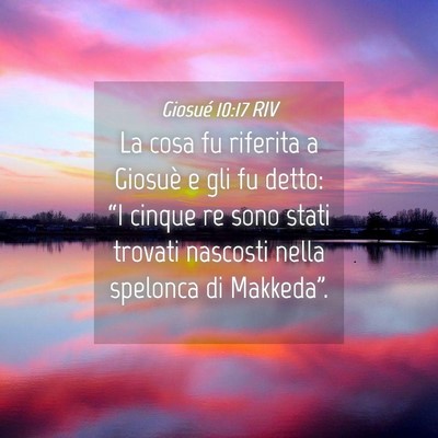 Picture 04 - Giosué 10:17 RIV - La cosa fu riferita a Giosuè e gli fu detto: - Bible Verse Picture