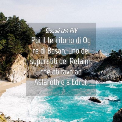 Picture 04 - Giosué 12:4 RIV - Poi il territorio di Og re di Basan, uno dei - Bible Verse Picture
