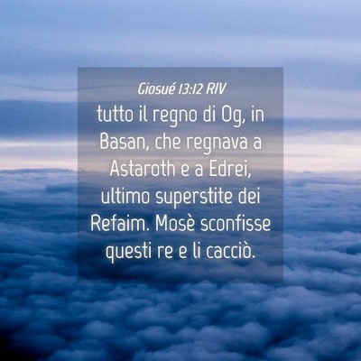 Picture 04 - Giosué 13:12 RIV - tutto il regno di Og, in Basan, che regnava a - Bible Verse Picture