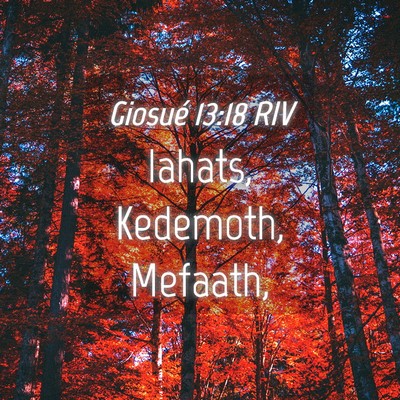 Picture 04 - Giosué 13:18 RIV - Iahats, Kedemoth, - Bible Verse Picture