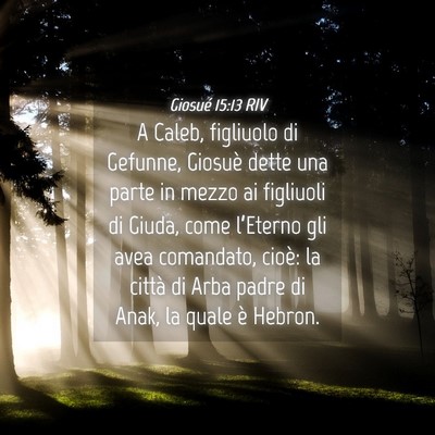 Picture 04 - Giosué 15:13 RIV - A Caleb, figliuolo di Gefunne, Giosuè dette una - Bible Verse Picture