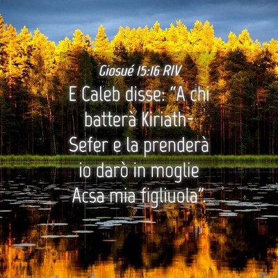 Picture 04 - Giosué 15:16 RIV - E Caleb disse: “A chi batterà Kiriath-Sefer e - Bible Verse Picture