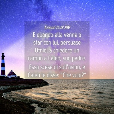 Picture 04 - Giosué 15:18 RIV - E quando ella venne a star con lui, persuase - Bible Verse Picture